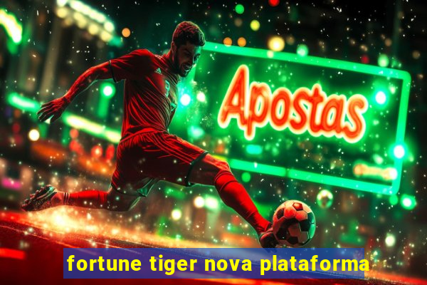 fortune tiger nova plataforma